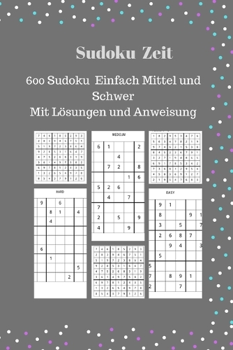 Sudoku Zeit: 600 Sudoku Einfach Mittel und Schwer Mit Lösungen und Anweisung