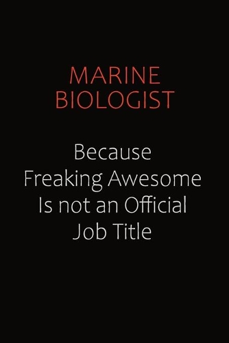 Marine Biologist Because Freaking Awesome Is Not An Official job Title