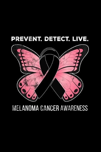 Prevent. Detect. Live. Melanoma Cancer Awareness.
