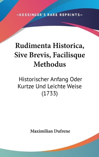 Rudimenta Historica, Sive Brevis, Facilisque Methodus