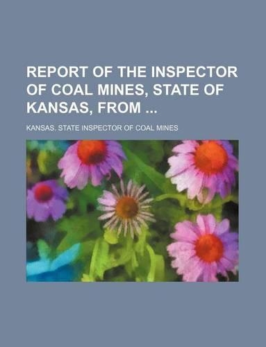 Report of the Inspector of Coal Mines, State of Kansas, from
