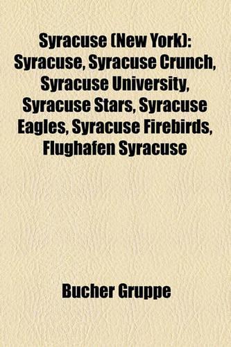 Syracuse (New York): Syracuse, Syracuse Crunch, Syracuse University, Syracuse Stars, Syracuse Eagles, Syracuse Firebirds, Flughafen Syracuse(German)