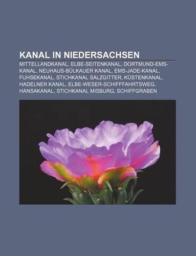 Kanal in Niedersachsen: Mittellandkanal, Elbe-Seitenkanal, Dortmund-EMS-Kanal, Neuhaus-Bulkauer Kanal, EMS-Jade-Kanal, Fuhsekanal(German)