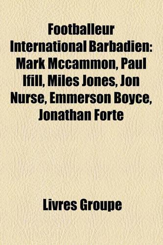 Footballeur International Barbadien: Mark McCammon, Paul Ifill, Miles Jones, Jon Nurse, Emmerson Boyce, Jonathan Forte(French)