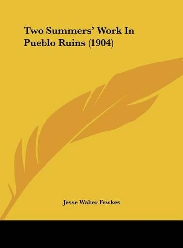 Two Summers' Work In Pueblo Ruins (1904)