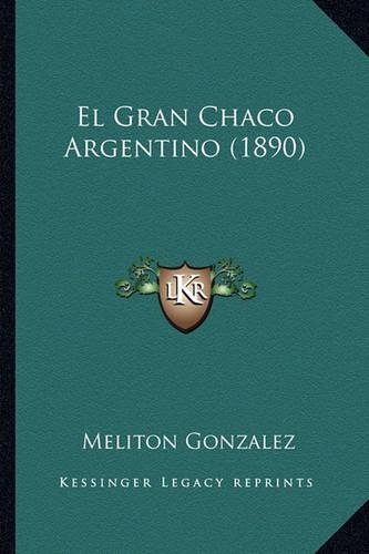 El Gran Chaco Argentino (1890): (Spanish)