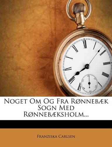 Noget Om Og Fra Ronnebaek Sogn Med Ronnebaeksholm...