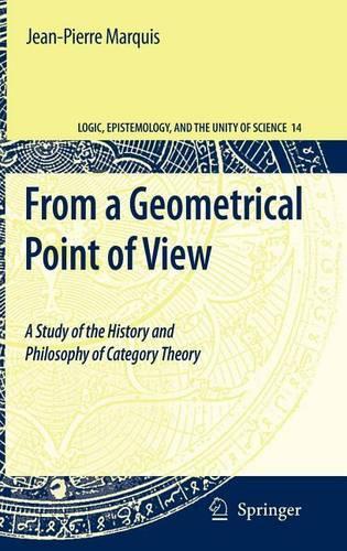 From a Geometrical Point of View: A Study of the History and Philosophy of Category Theory: (Logic, Epistemology, and the Unity of Science)