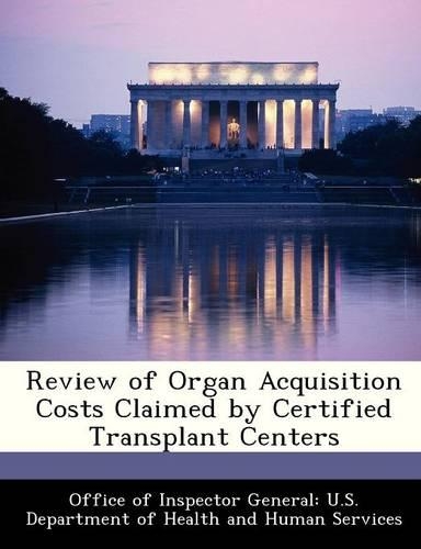 Review of Organ Acquisition Costs Claimed by Certified Transplant Centers