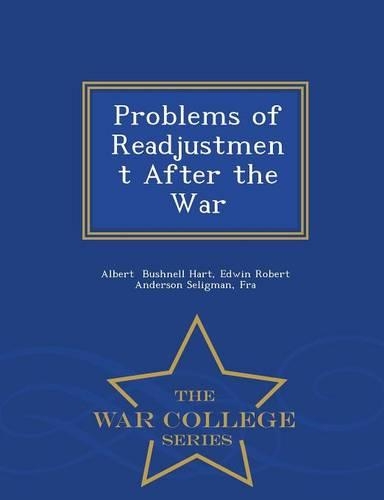 Problems of Readjustment After the War - War College Series: (English)