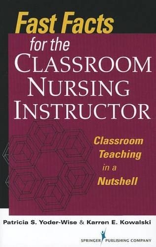 Fast Facts for the Classroom Nursing Instructor: Classroom Teaching in a Nutshell