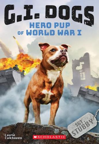 G.I. Dogs: Sergeant Stubby, Hero Pup of World War I (G.I. Dogs #2)