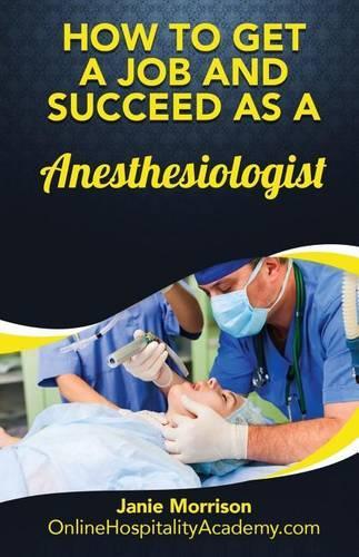 How to Get a Job and Succeed as a Anesthesiologist