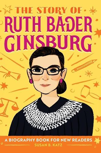 The Story of Ruth Bader Ginsburg: An Inspiring Biography for Young Readers(The Story Of: A Biography Series for New Readers)