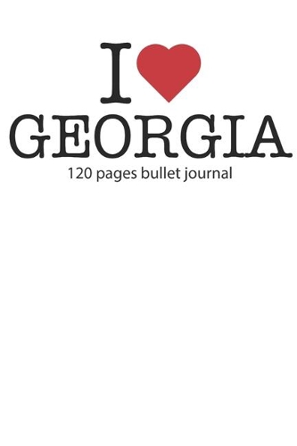 I love Georgia: I love Georgia notebook dotted gridI love Georgia diary I love Georgia booklet I love Georgia recipe book I heart Georgia notebook bullet journal I 