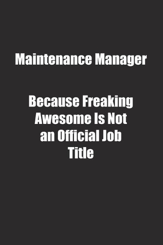 Maintenance Manager Because Freaking Awesome Is Not an Official Job Title.