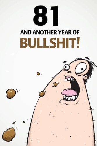 81 And Another Year Of Bullshit!