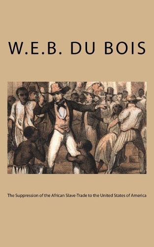 The Suppression of the African Slave-Trade to the United States of America