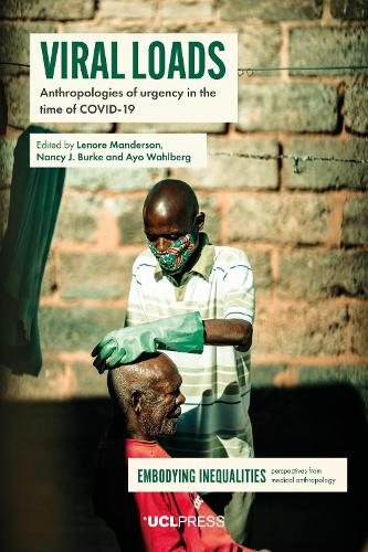 Viral Loads: Anthropologies of Urgency in the Time of Covid-19(Embodying Inequalities: Perspectives from Medical Anthropology)