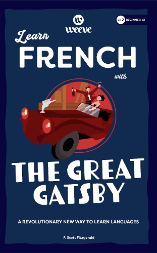 Learn French with The Great Gatsby: A Beginner Weeve: 2 (Beginner Weeve French Collection)
