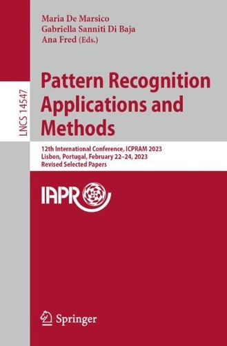 Pattern Recognition Applications and Methods: 12th International Conference, ICPRAM 2023, Lisbon, Portugal, February 22–24, 2023, Revised Selected Papers(14547 Lecture Notes in Computer Science)