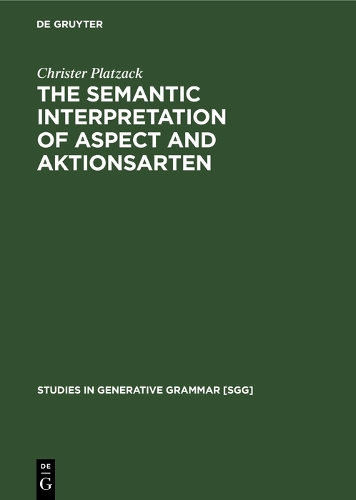 The Semantic Interpretation of Aspect and Aktionsarten: A study of internal time reference in Swedish(8 Studies in Generative Grammar [SGG])