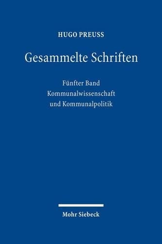 Gesammelte Schriften: Funfter Band: Kommunalwissenschaft Und Kommunalpolitik(German)