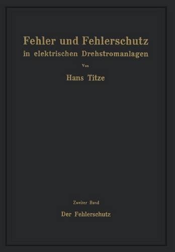 Fehler und Fehlerschutz in elektrischen Drehstromanlagen: Zweiter Band Der Fehlerschutz(German)