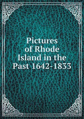 Pictures of Rhode Island in the Past 1642-1833