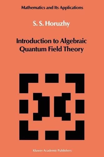 Introduction to Algebraic Quantum Field Theory: (19 Mathematics and its Applications)