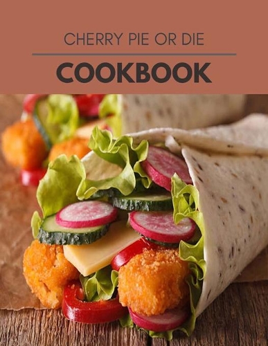 Cherry Pie Or Die Cookbook