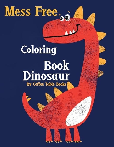 Mess Free Coloring Book Dinosaur