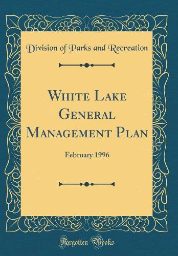 White Lake General Management Plan: February 1996 (Classic Reprint)