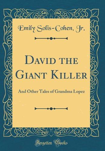 David the Giant Killer: And Other Tales of Grandma Lopez (Classic Reprint)