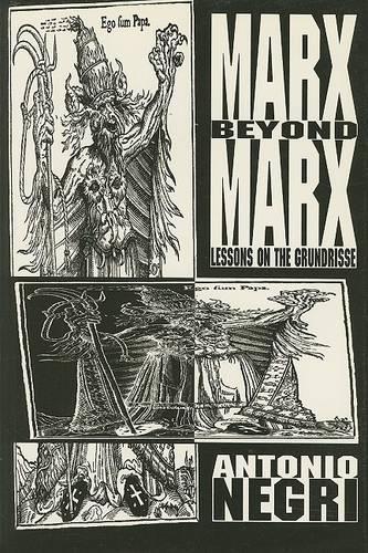 Marx Beyond Marx: Lessons on the Grundrisse