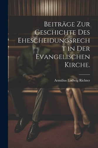 Beiträge zur Geschichte des Ehescheidungsrecht in der evangelischen Kirche.