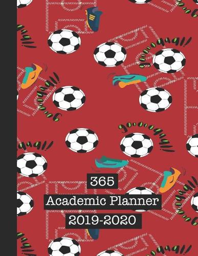 365 Academic Planner 2019-2020: Large Page Per Week View School or College Planner Diary for All Your Organisational Needs - Red Soccer Print