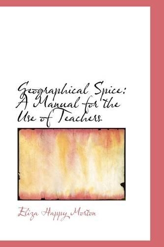 Geographical Spice: A Manual for the Use of Teachers(English)