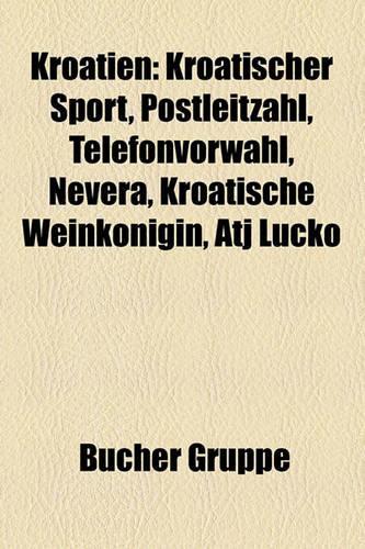 Kroatien: Kroatischer Sport, Postleitzahl, Telefonvorwahl, Nevera, Kroatische Weinknigin, Atj Luko(German)
