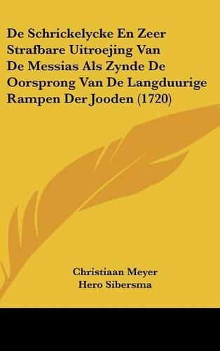de Schrickelycke En Zeer Strafbare Uitroejing Van de Messias ALS Zynde de Oorsprong Van de Langduurige Rampen Der Jooden (1720)