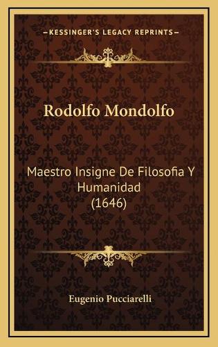 Rodolfo Mondolfo: Maestro Insigne De Filosofia Y Humanidad (1646)(Spanish)