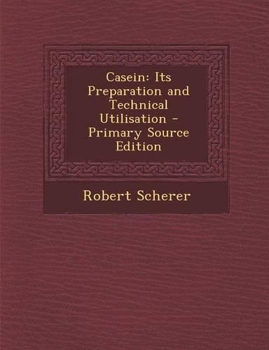 Casein: Its Preparation and Technical Utilisation - Primary Source Edition(English)
