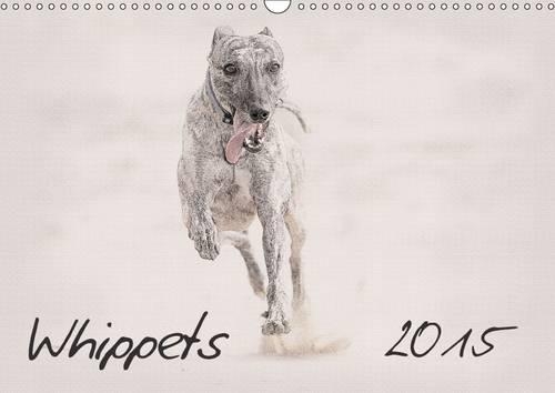 Whippets 2015 2015: This high-class wall-calendar presents impressive images of the Whippets in all its beauty.(Calvendo Animals)