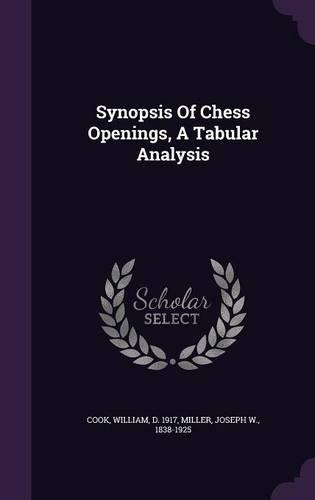 Synopsis Of Chess Openings, A Tabular Analysis: (English)
