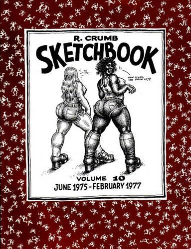 The R. Crumb Sketchbook Vol. 10: June 1975 - Feb. 1977