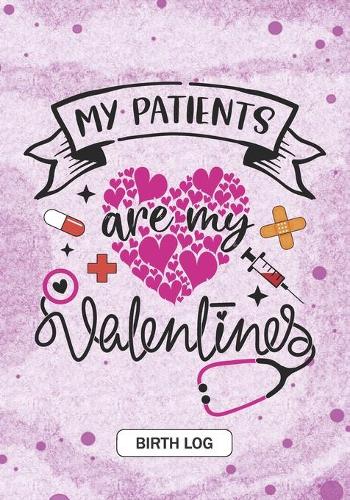 My Patients are my Valentines - Birth Log