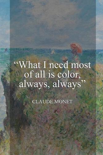 What I Need Most Of All Is Color, Always, Always.: Monet Notebook Journal Composition Blank Lined Diary Notepad 120 Pages Paperback People