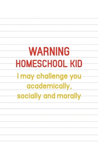 Warning Homeschool Kid I May Challenge You Academically, Socially And Morally