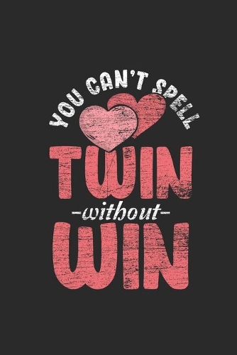 You Can't Spell Twin Without Win: Twins Notebook, Dotted Bullet (6" x 9" - 120 pages) Family Themed Notebook for Daily Journal, Diary, and Gift