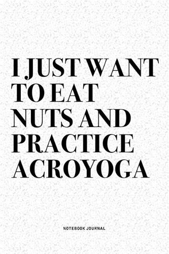 I Just Want To Eat Nuts And Practice Acroyoga
